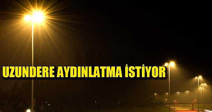 UZUNDERE AYDINLATMA İSTİYOR